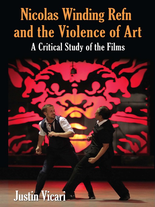 Title details for Nicolas Winding Refn and the Violence of Art by Justin Vicari - Available